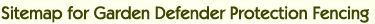 Site map for Garden Defender Protection Fencing